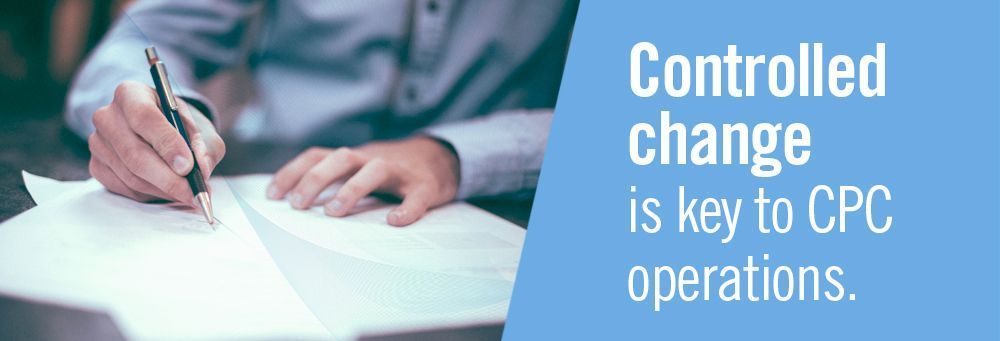 Controlled change is key to CPC operations.